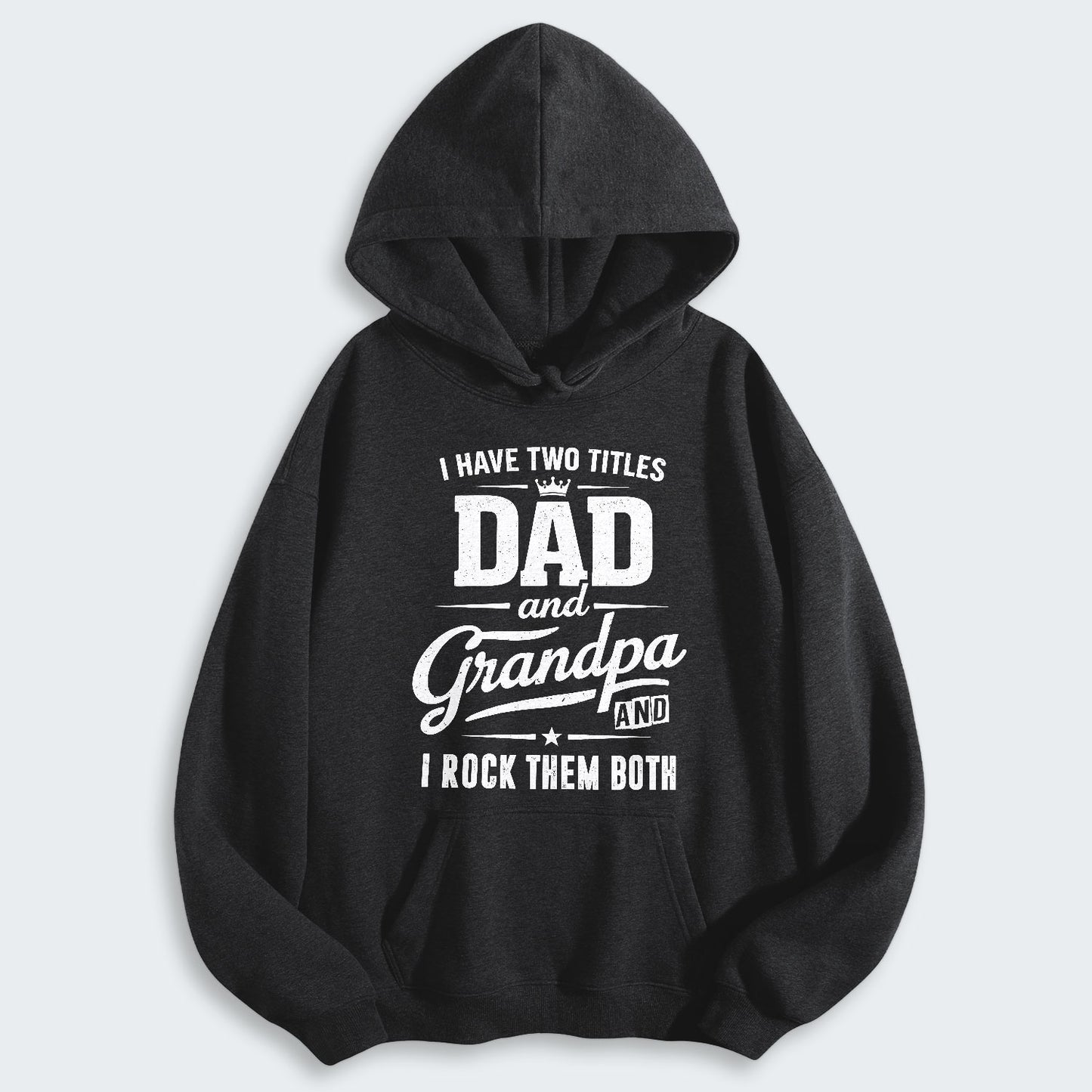 I Have Two Titles Dad And Grandpa And I Rock Them Both Hoodie 290126