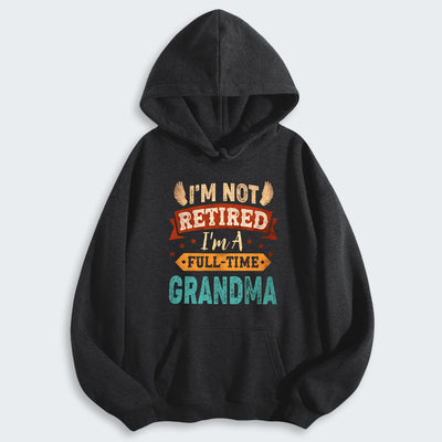 I'm Not Retired I'm A Full-Time Grandma Hoodie 430126