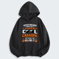 I Never Dreamed I Would Be A Super Cool Grandpa But Here I Am Killing It Hoodie 340126