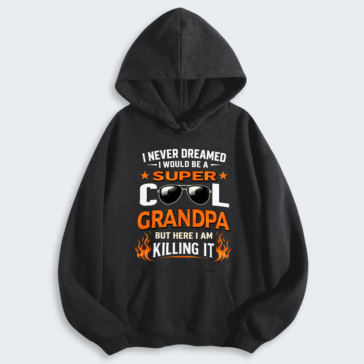 I Never Dreamed I Would Be A Super Cool Grandpa But Here I Am Killing It Hoodie 340126