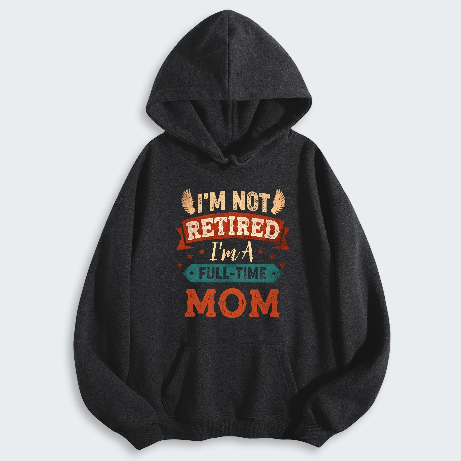I'm Not Retired I'm A Full-Time Mom Hoodie 440126