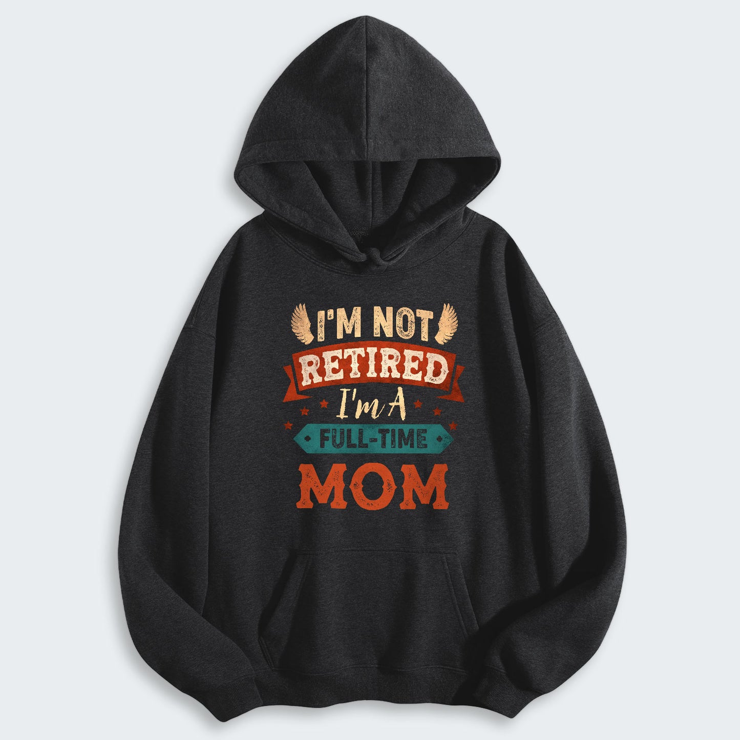 I'm Not Retired I'm A Full-Time Mom Hoodie 440126