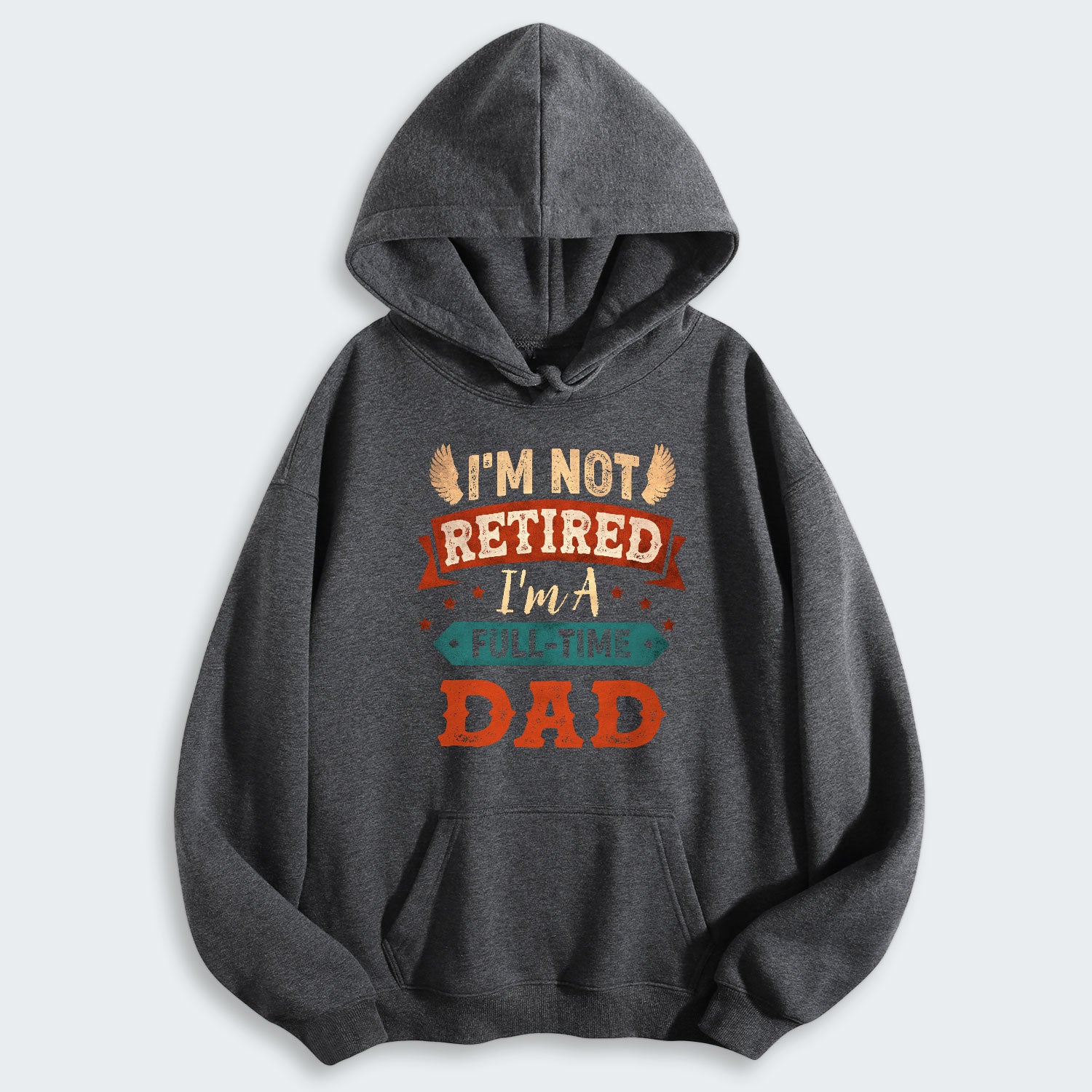 I'm Not Retired I'm A Full-Time Dad Hoodie 440126