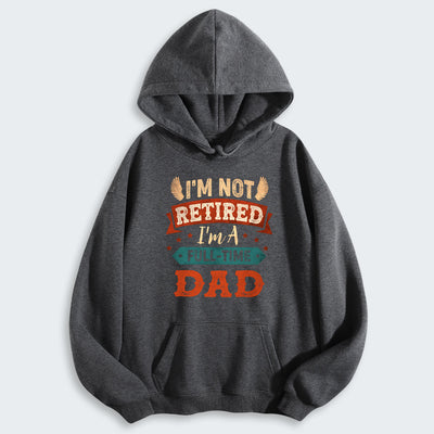 I'm Not Retired I'm A Full-Time Dad Hoodie 440126
