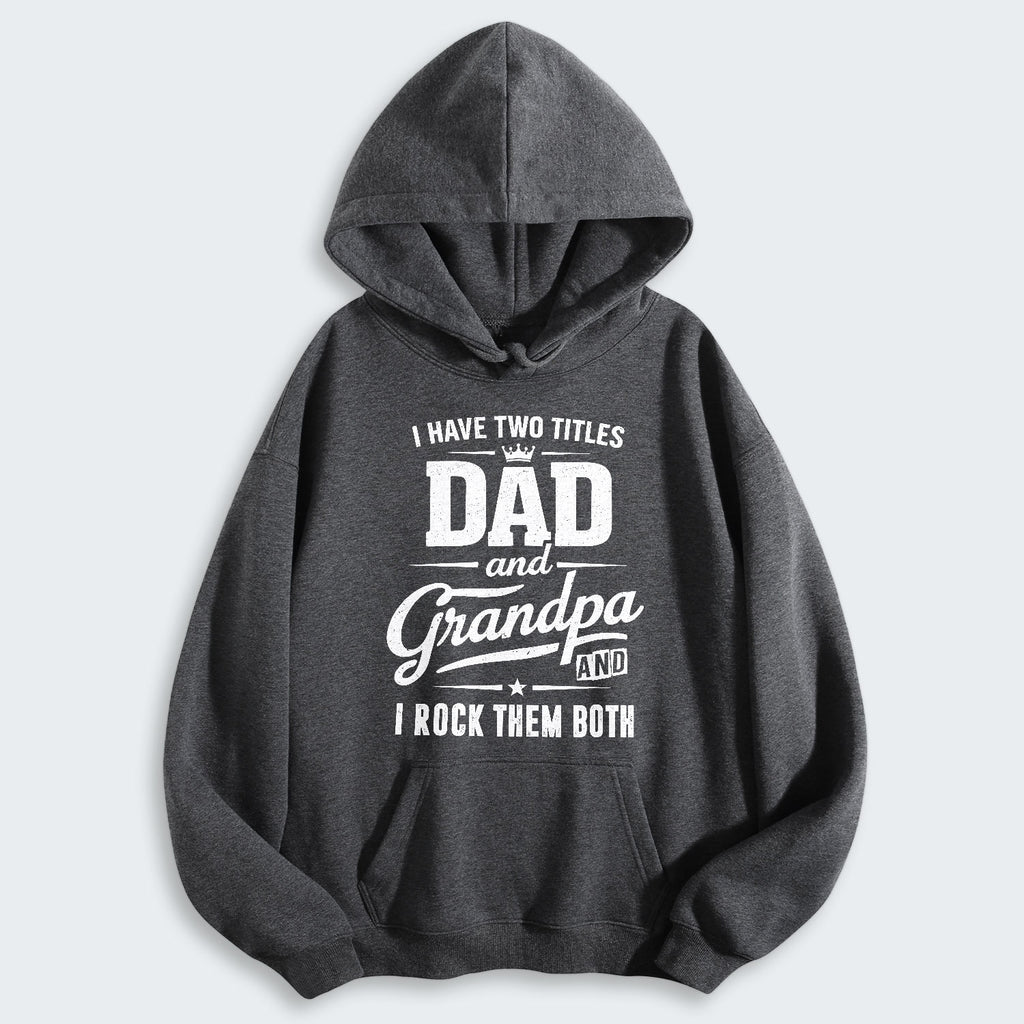 I Have Two Titles Dad And Grandpa And I Rock Them Both Hoodie 290126