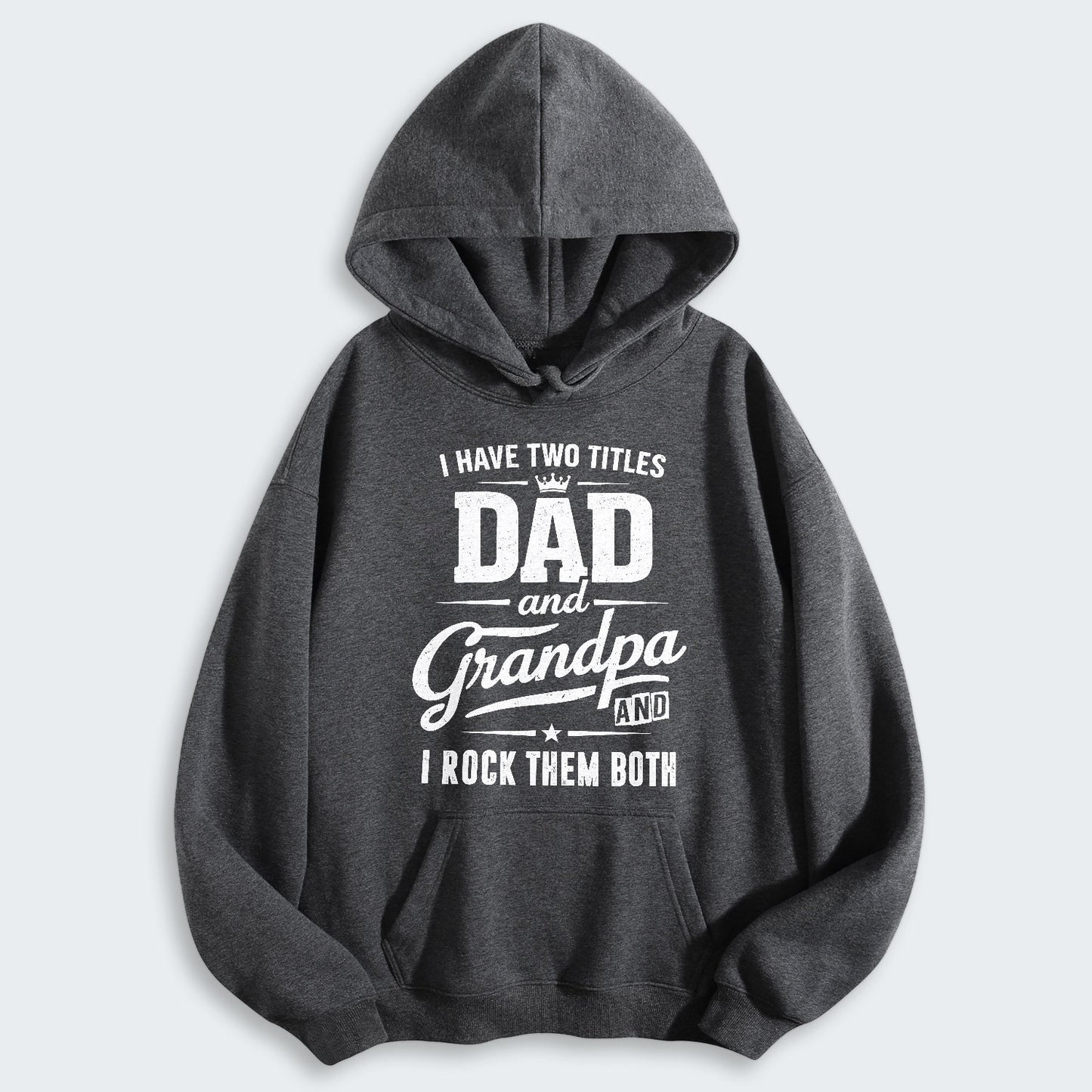 I Have Two Titles Dad And Grandpa And I Rock Them Both Hoodie 290126