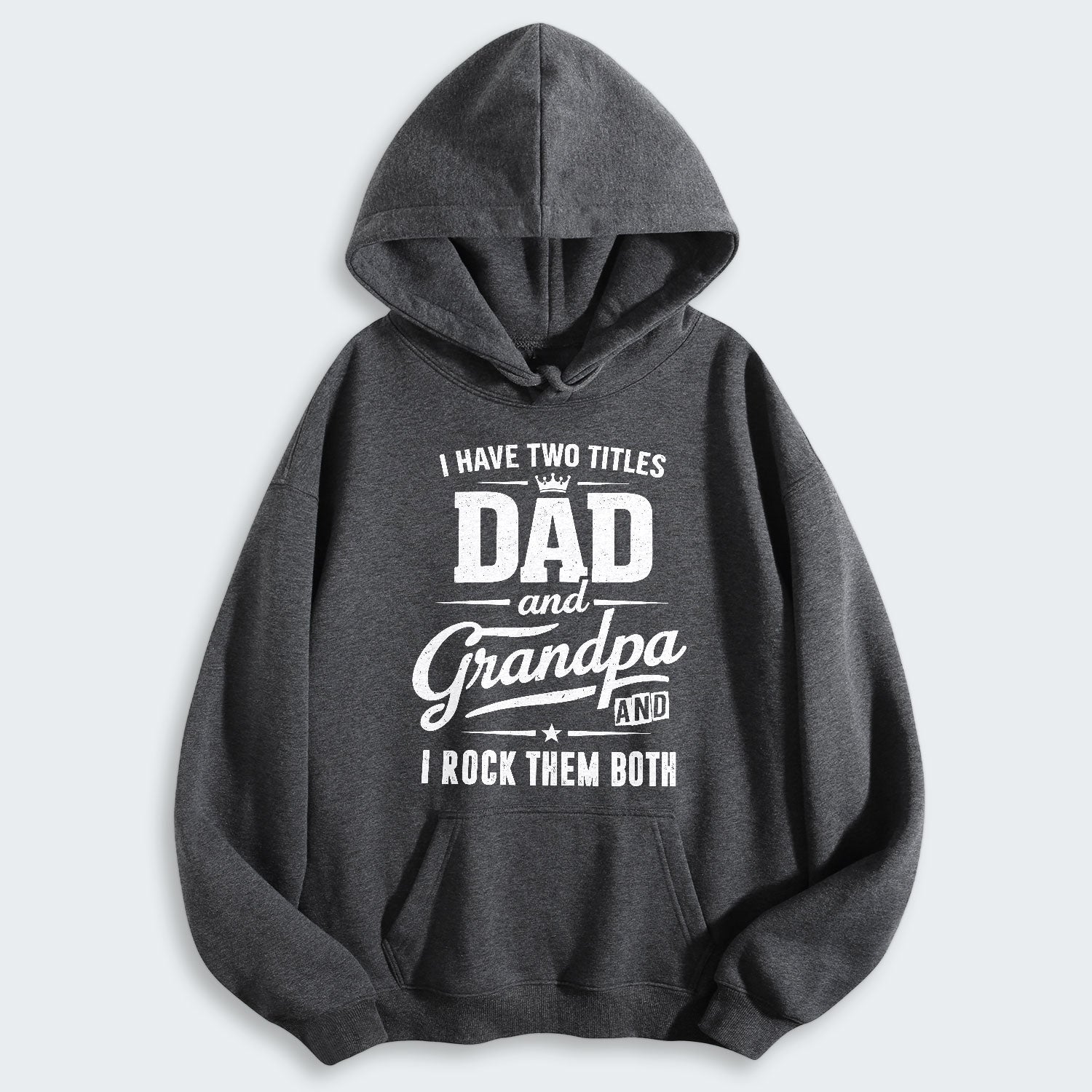 I Have Two Titles Dad And Grandpa And I Rock Them Both Hoodie 290126