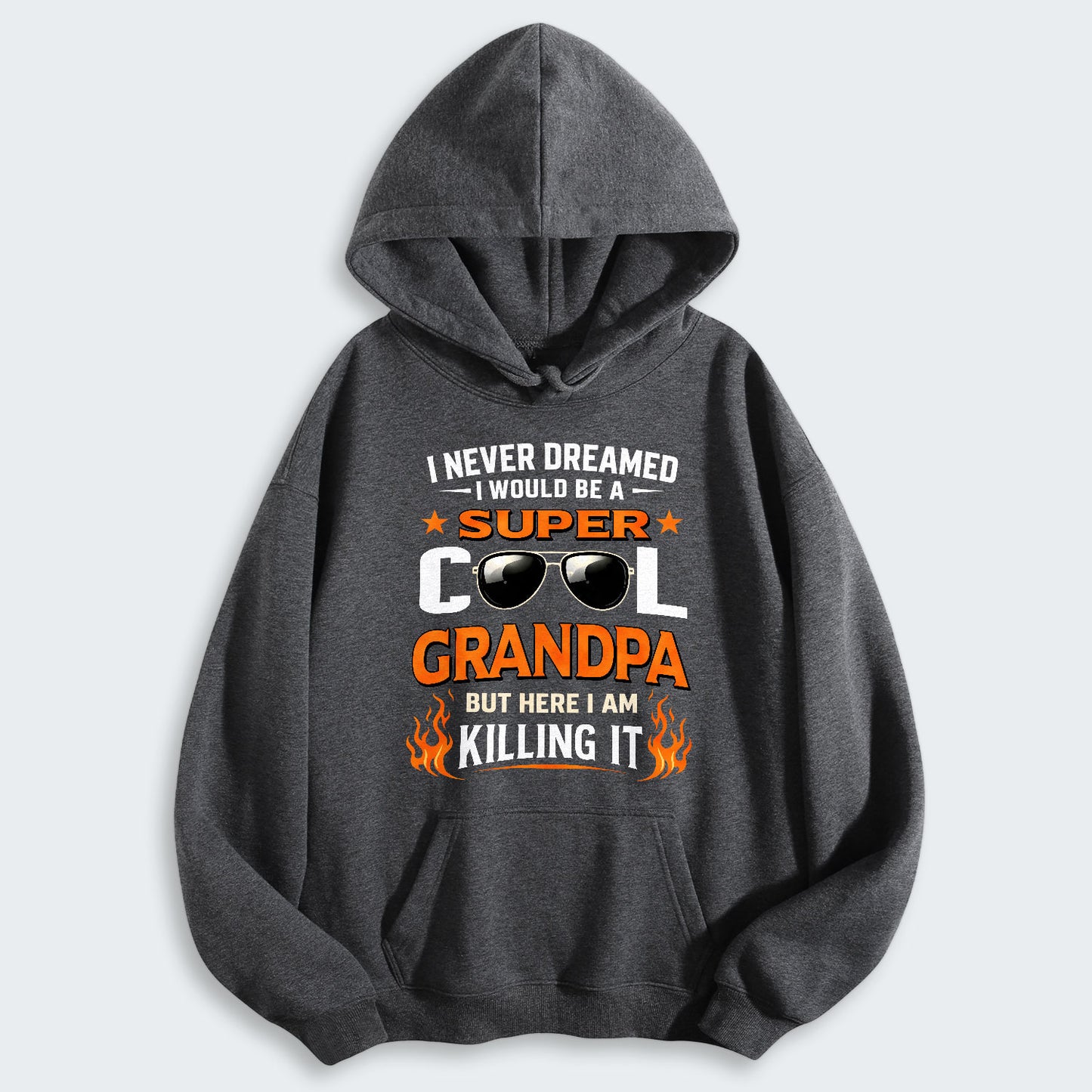 I Never Dreamed I Would Be A Super Cool Grandpa But Here I Am Killing It Hoodie 340126