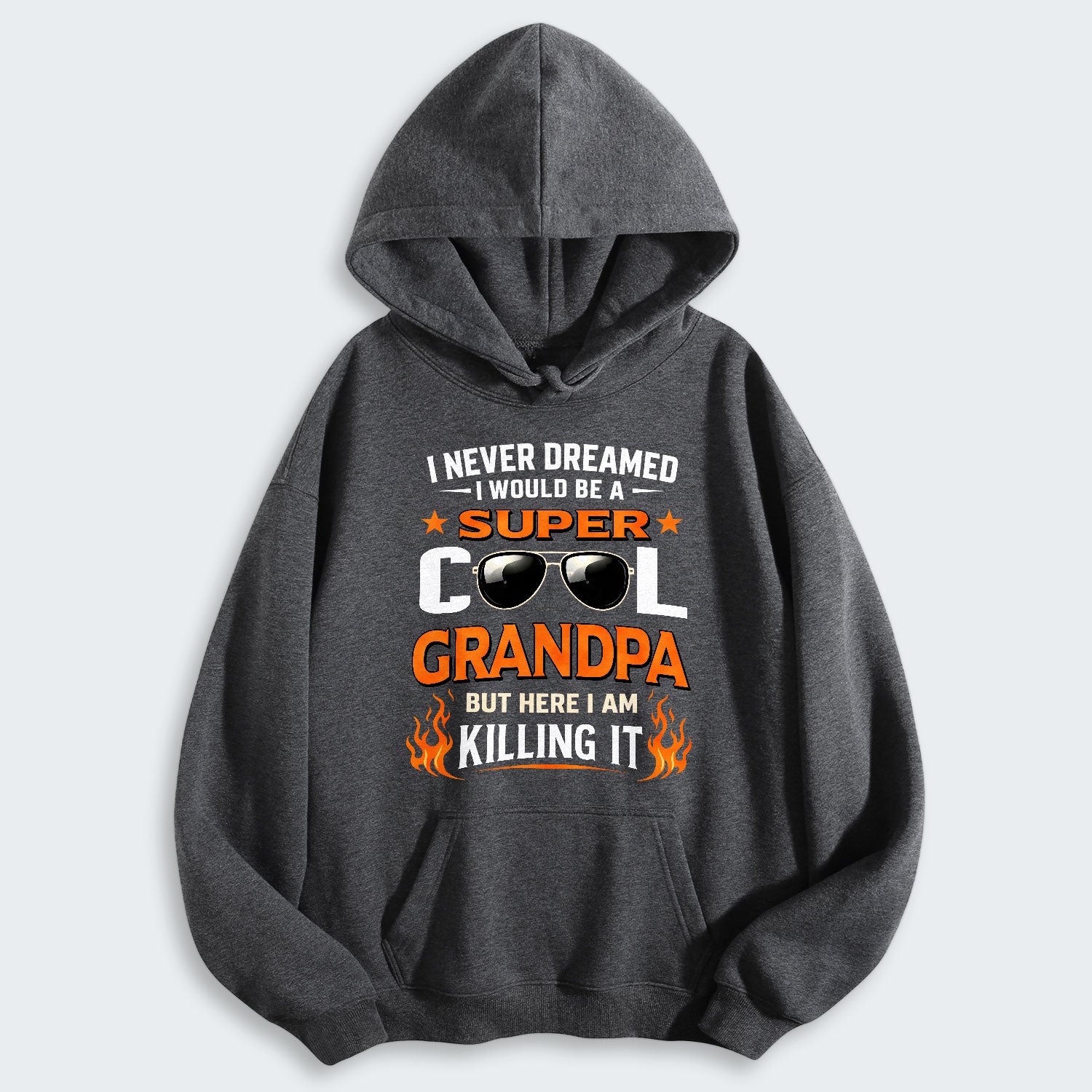 I Never Dreamed I Would Be A Super Cool Grandpa But Here I Am Killing It Hoodie 340126