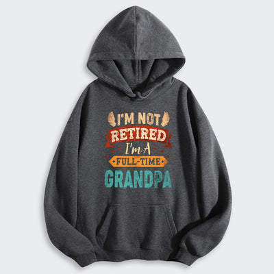 I'm Not Retired I'm A Full-Time Grandpa Hoodie 430126