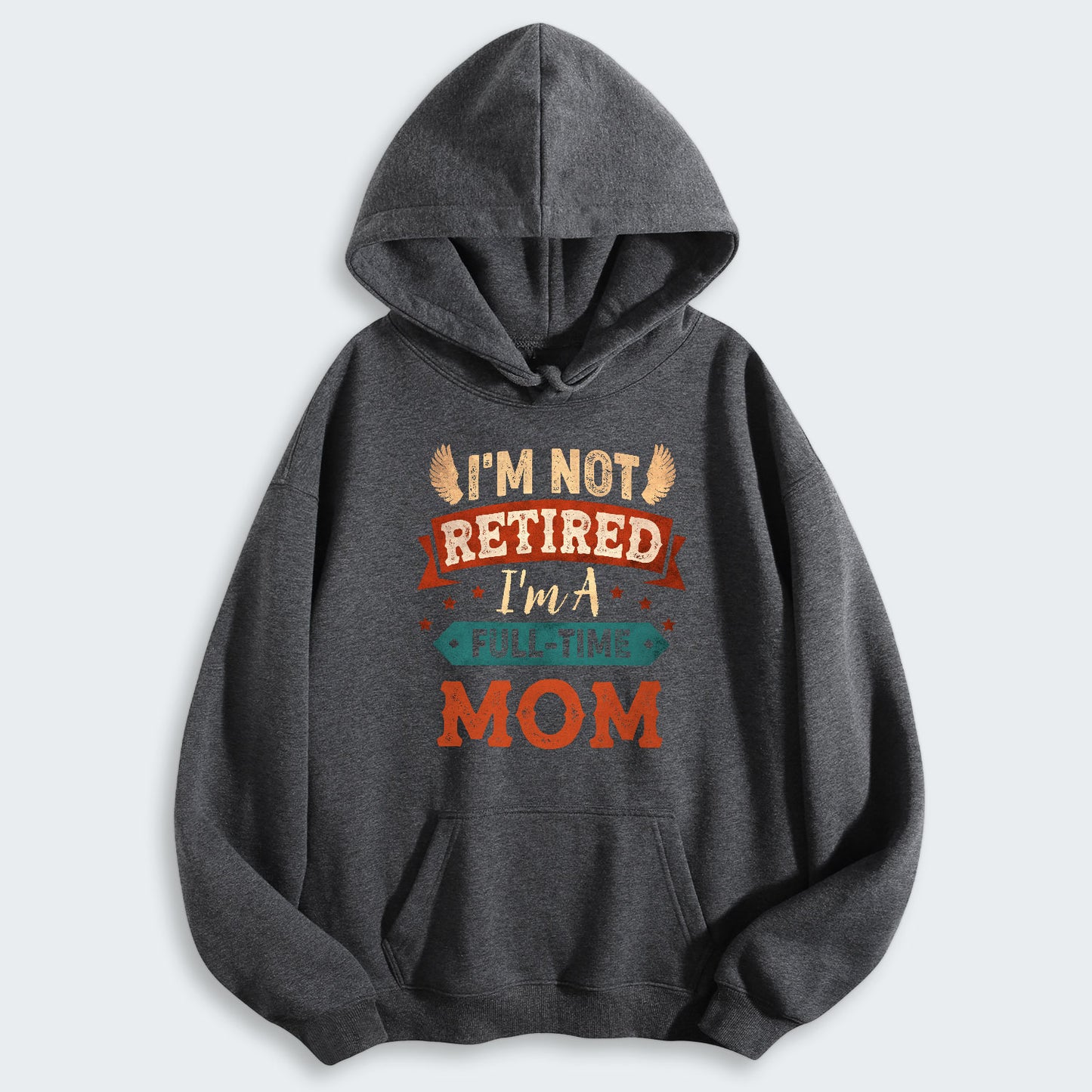 I'm Not Retired I'm A Full-Time Mom Hoodie 440126