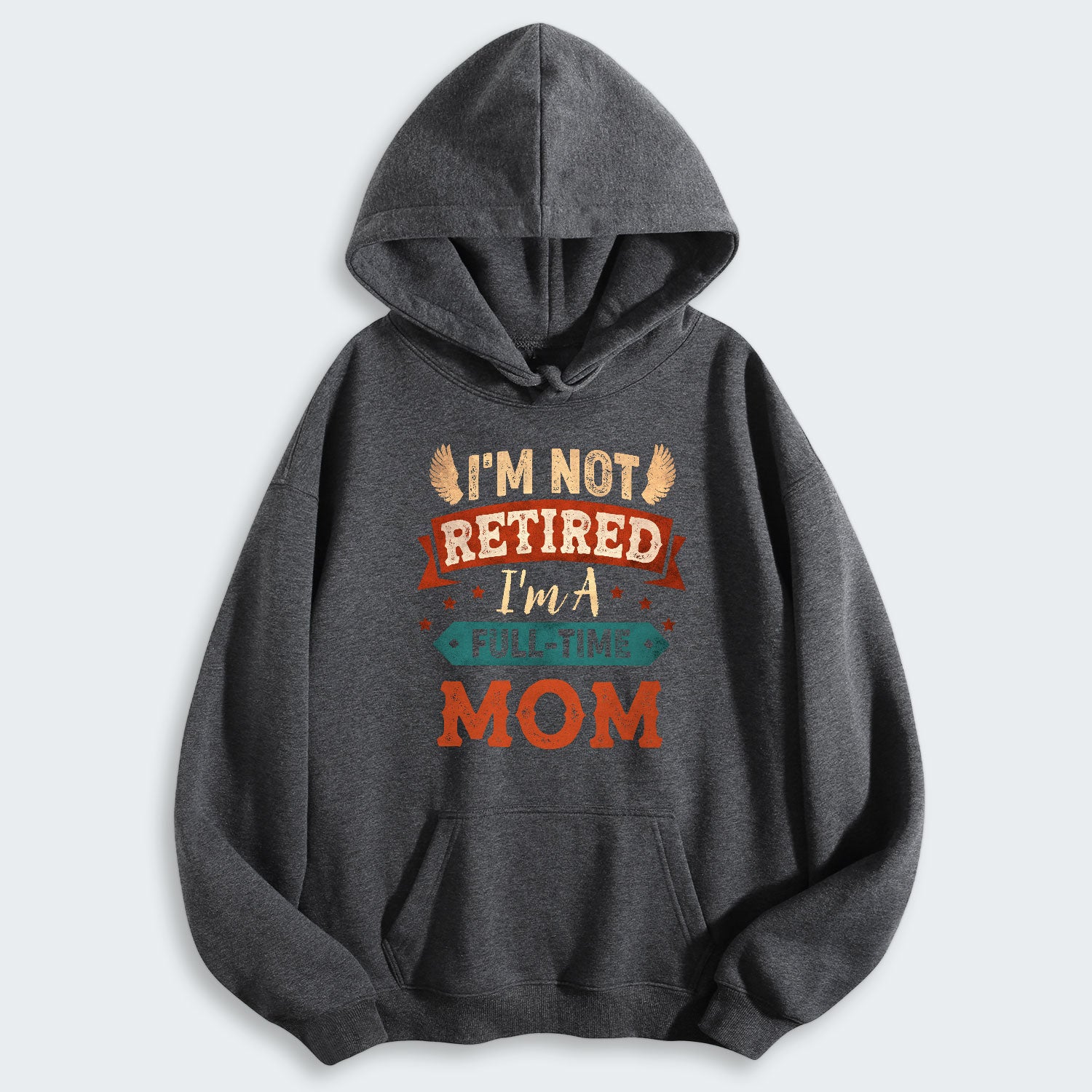 I'm Not Retired I'm A Full-Time Mom Hoodie 440126