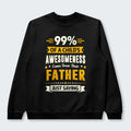 99% of a Child’s Awesomeness Comes From Their Father Just Saying Sweater 330126