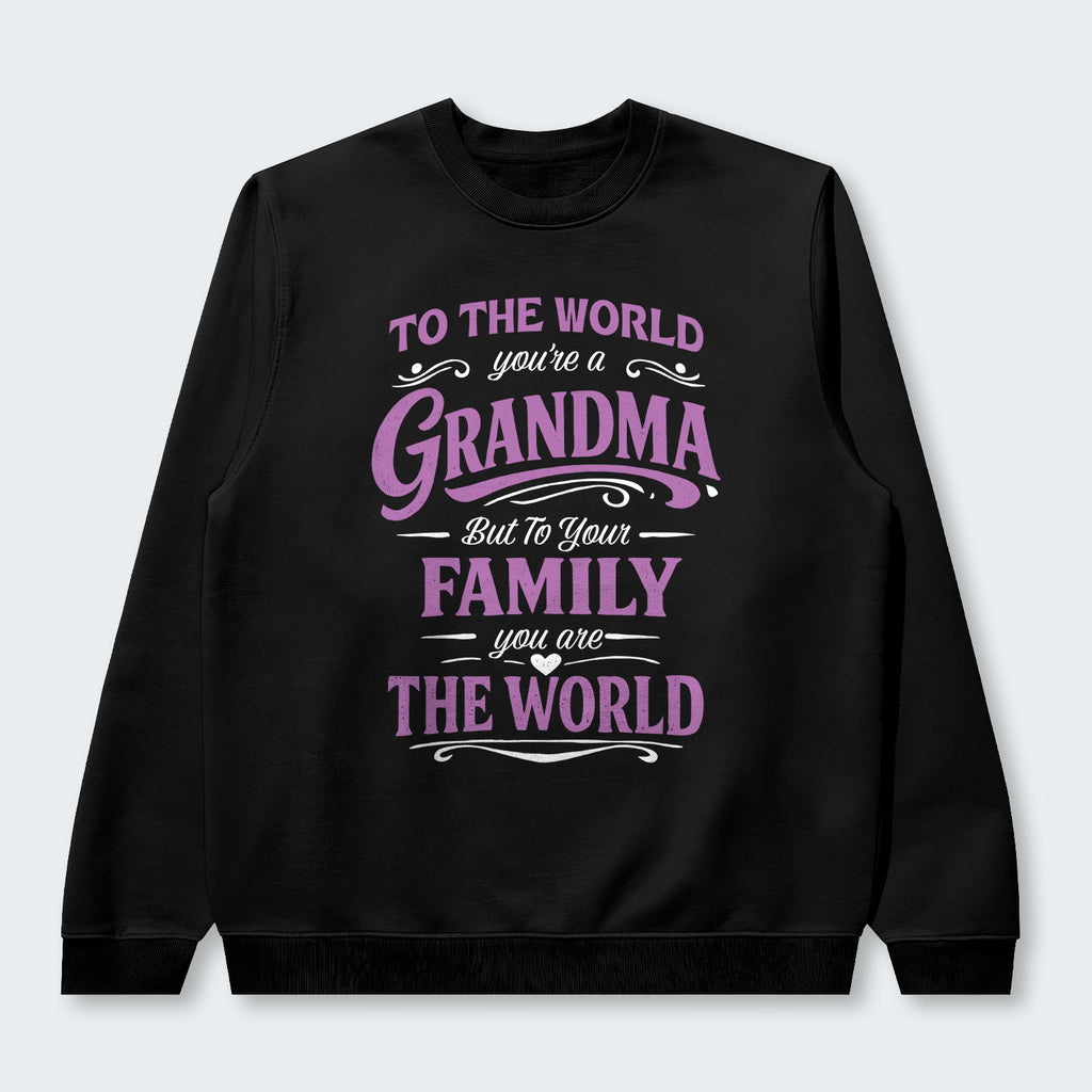 To The World You’re A Grandma But To Your Family You Are The World Swearter 190126