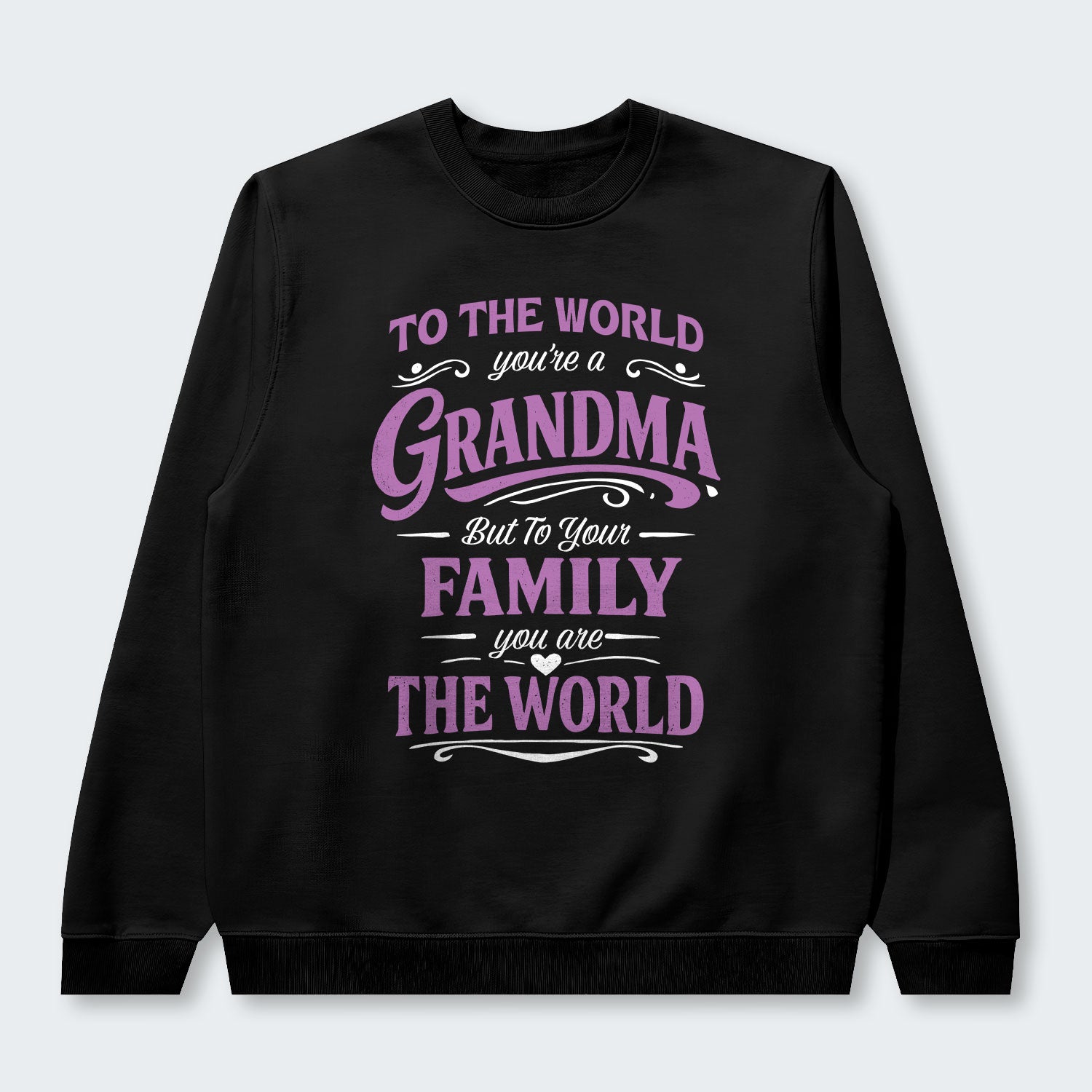 To The World You’re A Grandma But To Your Family You Are The World Swearter 190126