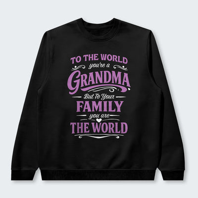 To The World You’re A Grandma But To Your Family You Are The World Swearter 190126