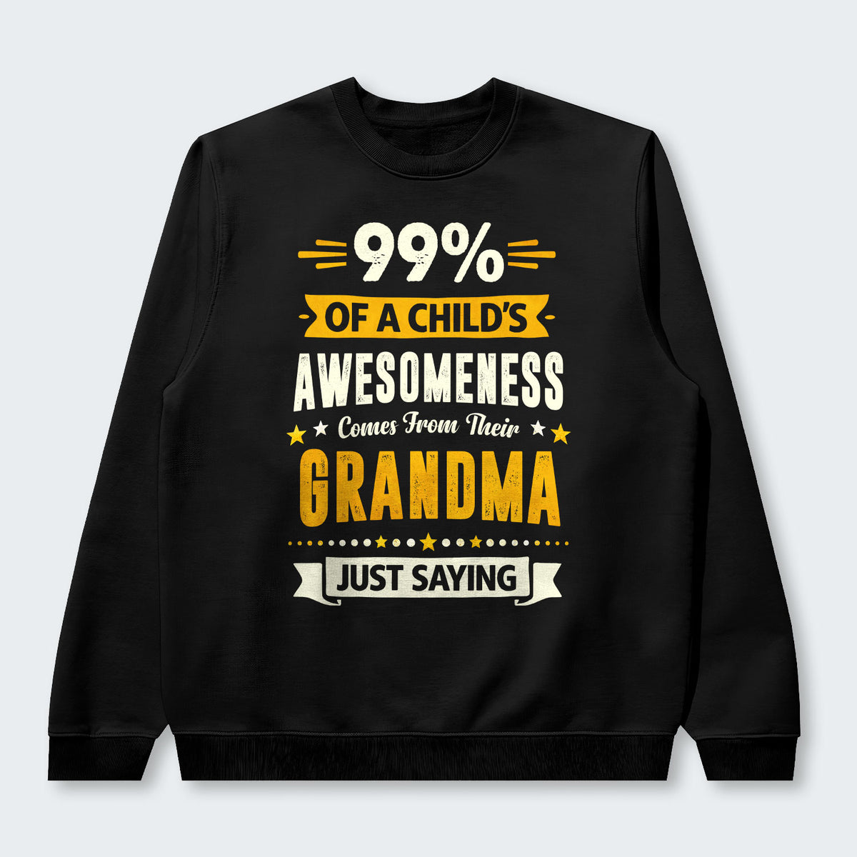 99% of a Child’s Awesomeness Comes From Their Grandma Just Saying Swearter 160126