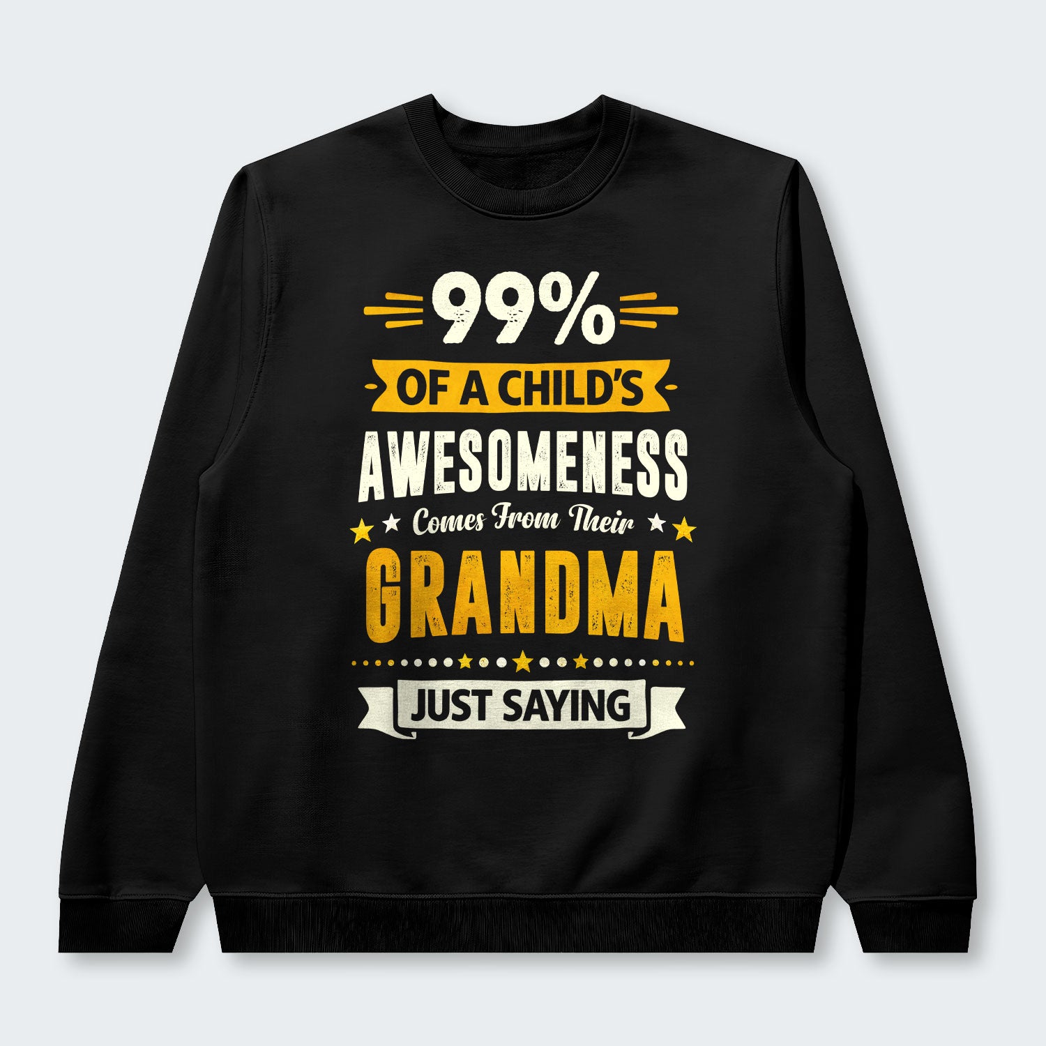 99% of a Child’s Awesomeness Comes From Their Grandma Just Saying Swearter 160126