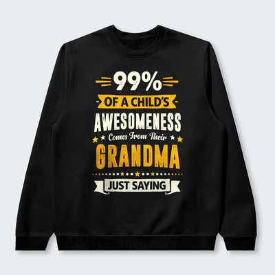 99% of a Child’s Awesomeness Comes From Their Grandma Just Saying Swearter 160126