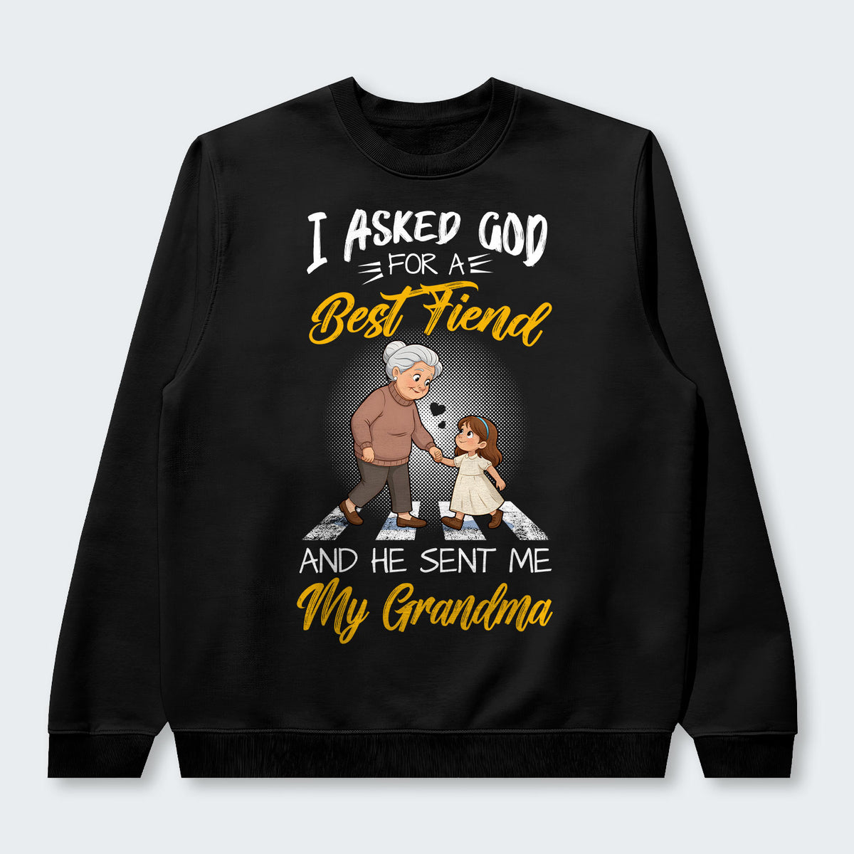 I Asked God For A Best Friend And He Sent Me My Grandma Sweater 140126