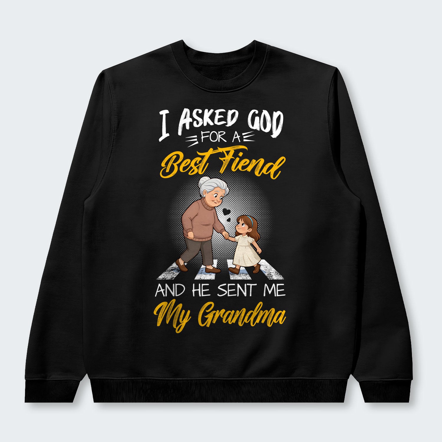I Asked God For A Best Friend And He Sent Me My Grandma Sweater 140126