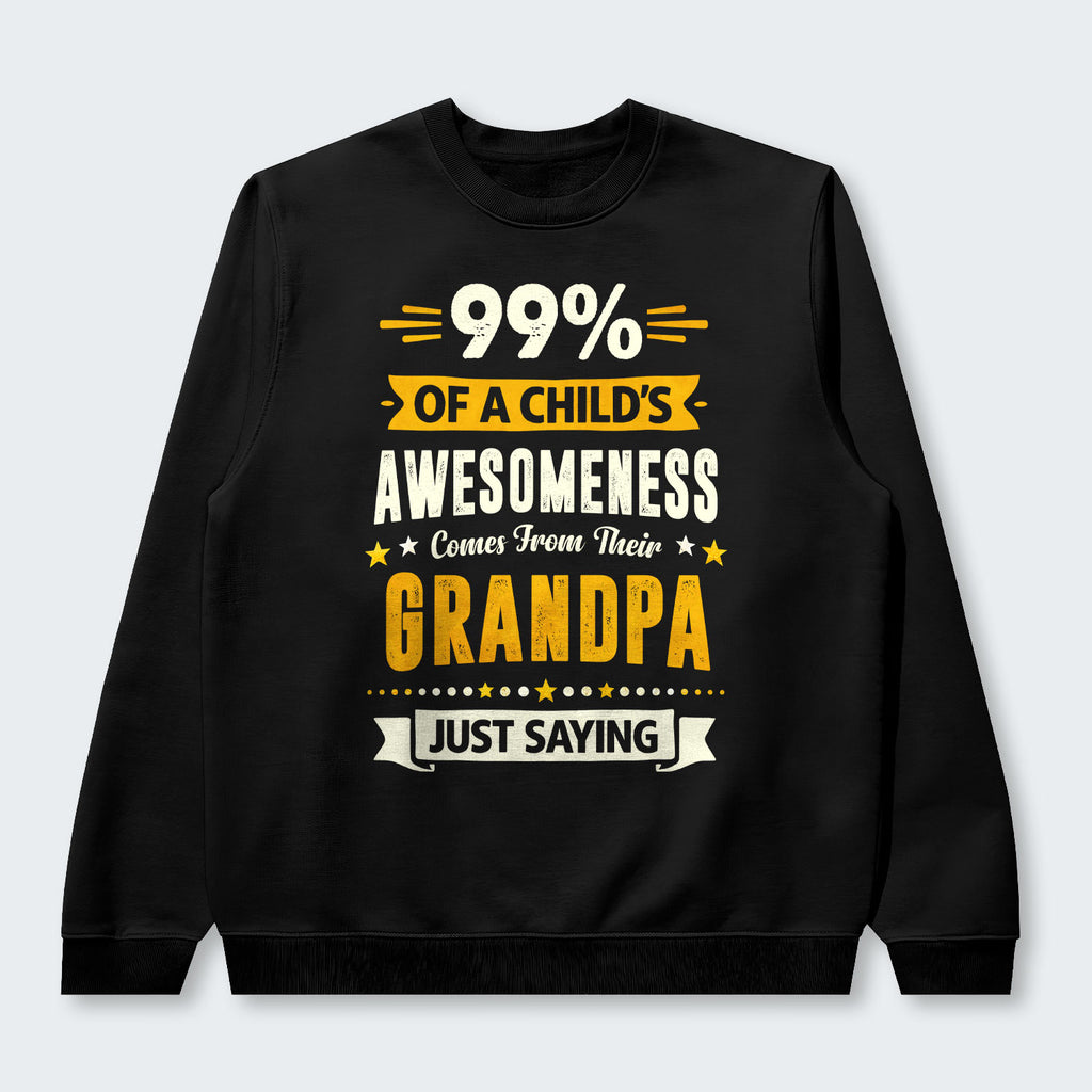 99% of a Child’s Awesomeness Comes From Their Grandpa Just Saying Swearter 160126