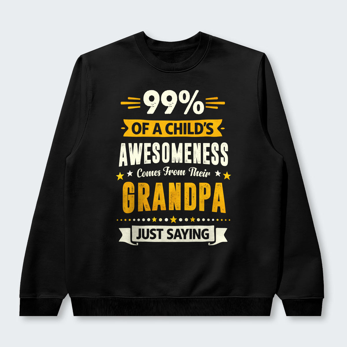 99% of a Child’s Awesomeness Comes From Their Grandpa Just Saying Swearter 160126