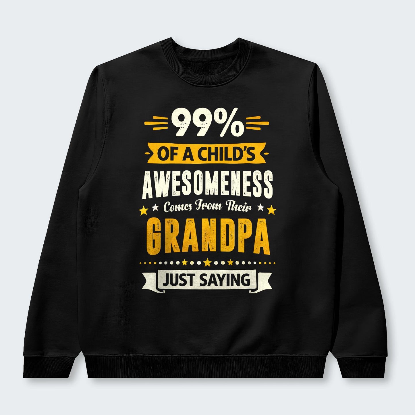 99% of a Child’s Awesomeness Comes From Their Grandpa Just Saying Swearter 160126