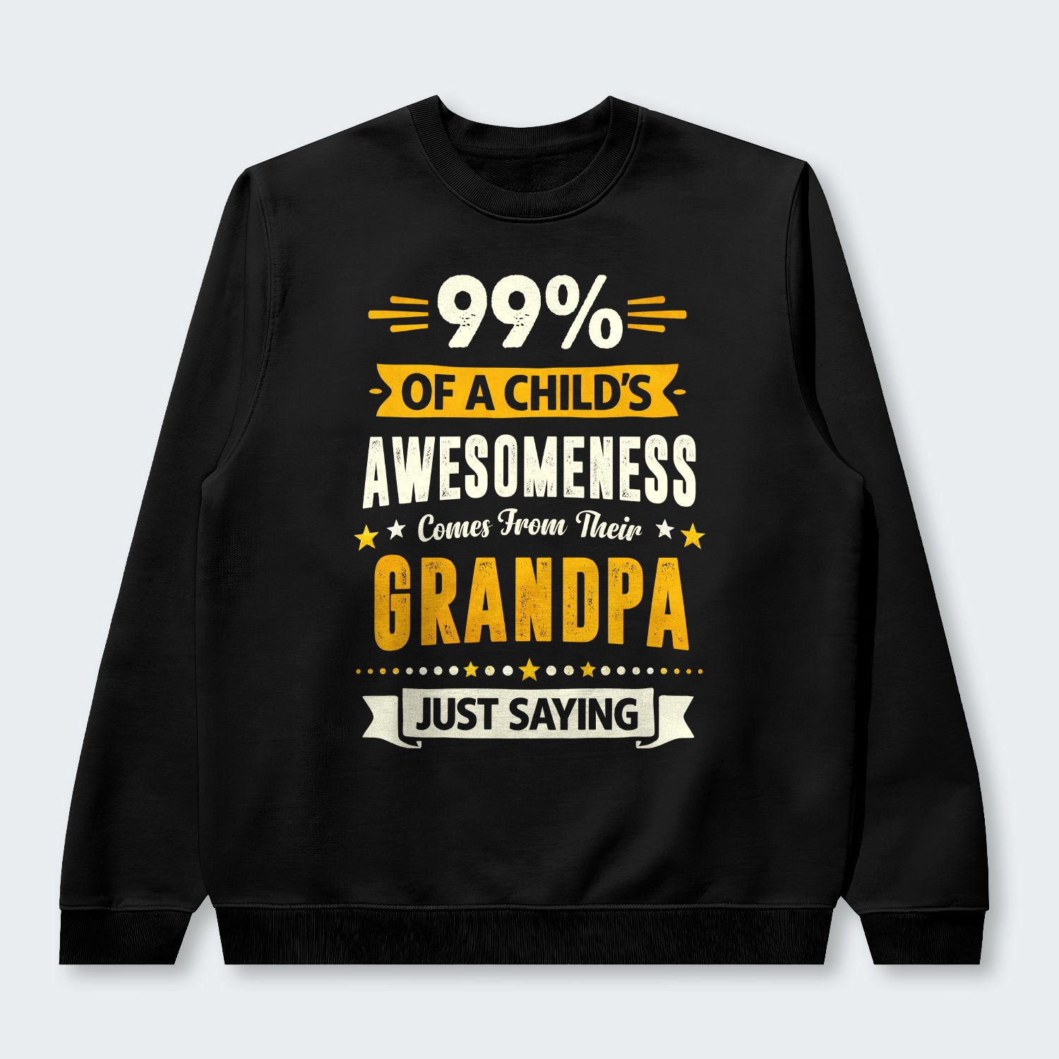 99% of a Child’s Awesomeness Comes From Their Grandpa Just Saying Swearter 160126