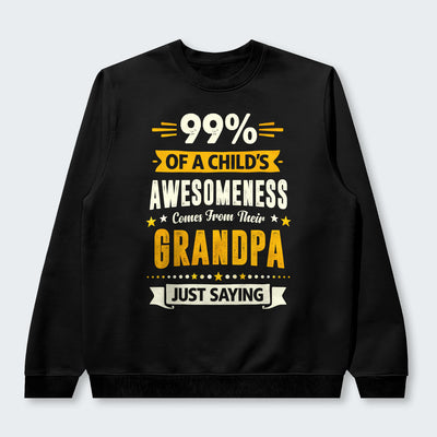 99% of a Child’s Awesomeness Comes From Their Grandpa Just Saying Swearter 160126