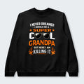 I Never Dreamed I Would Be A Super Cool Grandpa But Here I Am Killing It Sweater 340126