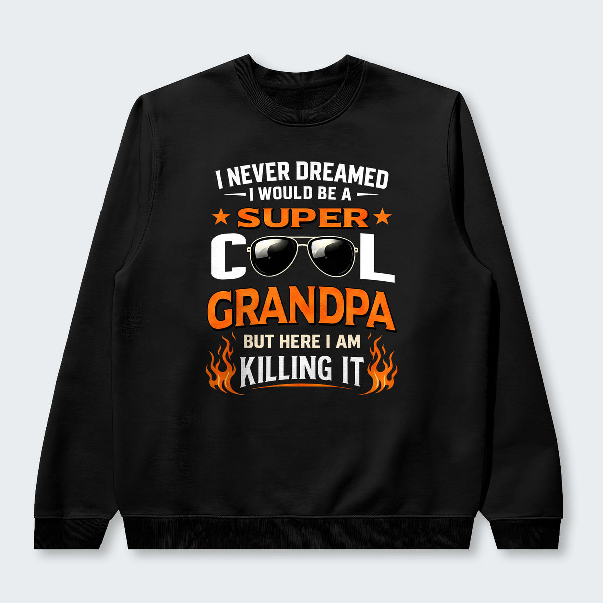 I Never Dreamed I Would Be A Super Cool Grandpa But Here I Am Killing It Sweater 340126
