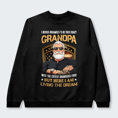 I Never Dreamed I'd Be This Crazy Grandpa Sweater 230126