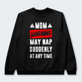 Mom Warning May Nap Suddenly At Any Time Sweater 400126