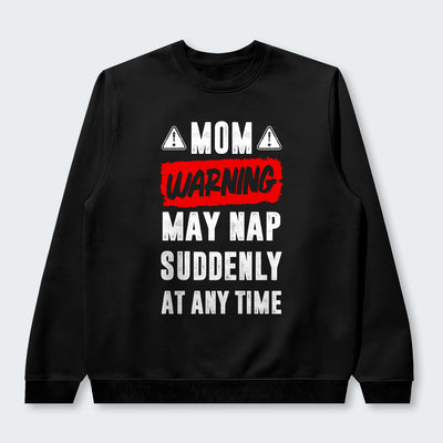 Mom Warning May Nap Suddenly At Any Time Sweater 400126