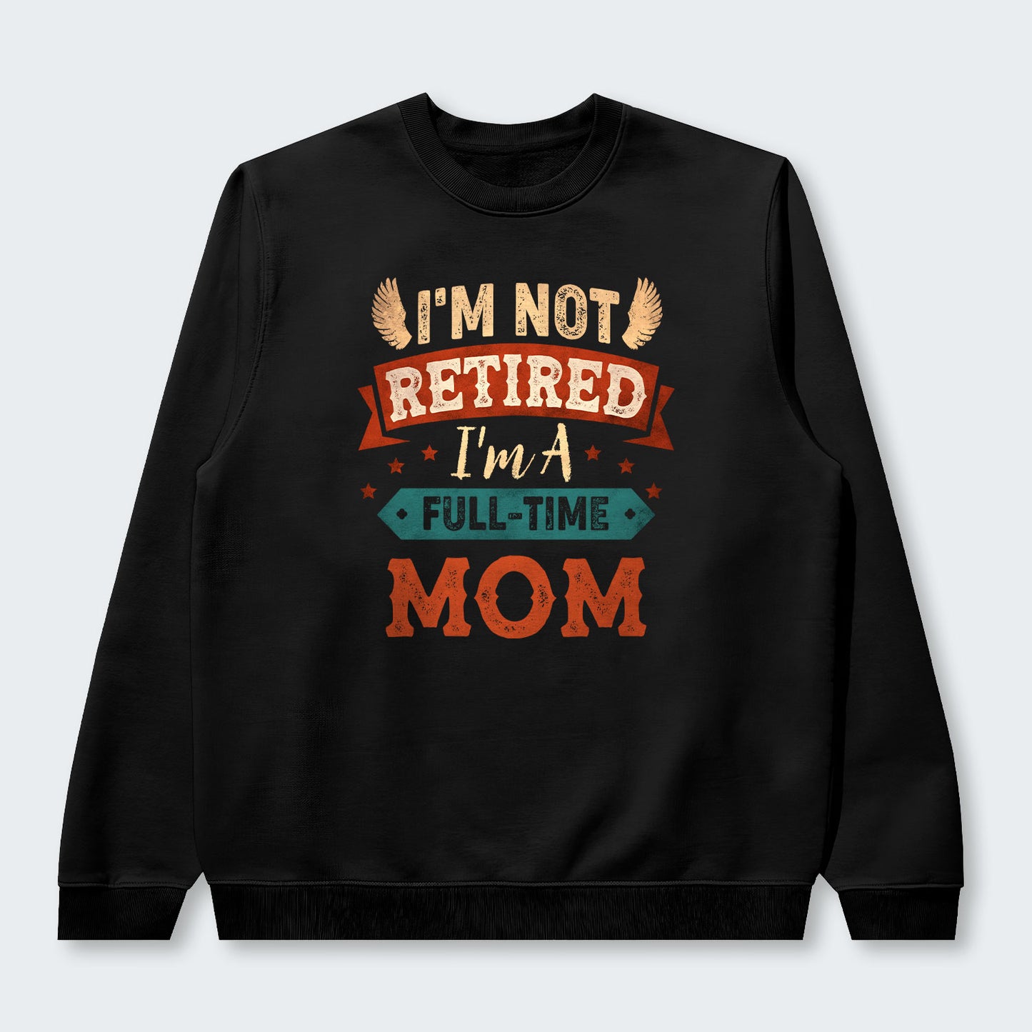 I'm Not Retired I'm A Full-Time Mom Sweater 440126