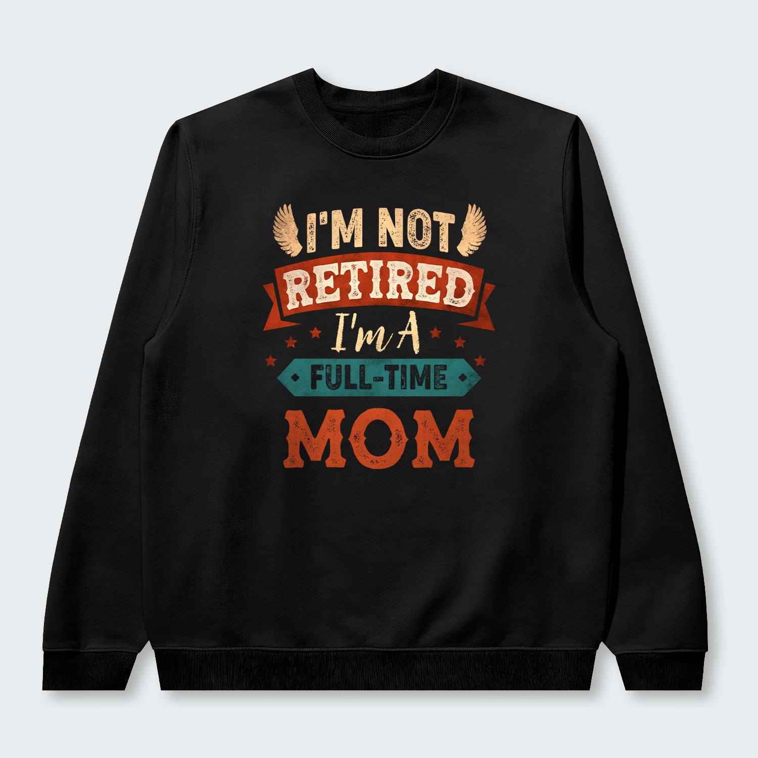 I'm Not Retired I'm A Full-Time Mom Sweater 440126