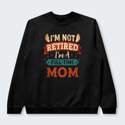 I'm Not Retired I'm A Full-Time Mom Sweater 440126
