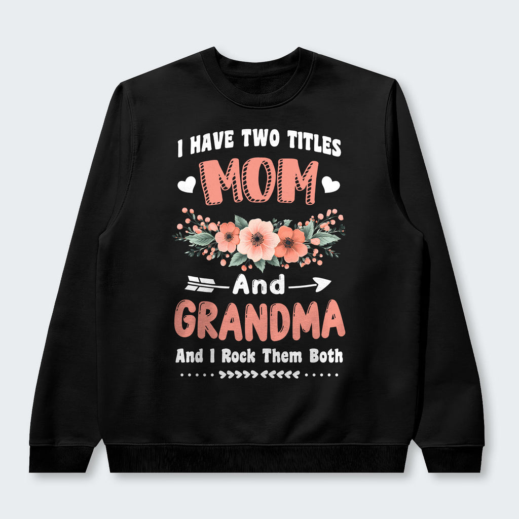 I Have Two Titles Mom And Grandma And I Rock Them Both Swearter 110126