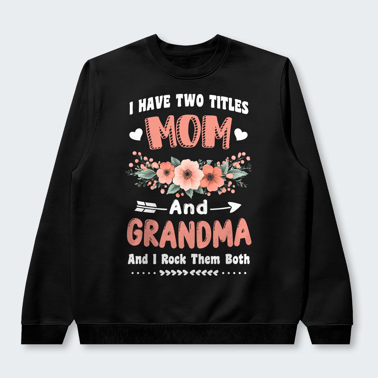I Have Two Titles Mom And Grandma And I Rock Them Both Swearter 110126