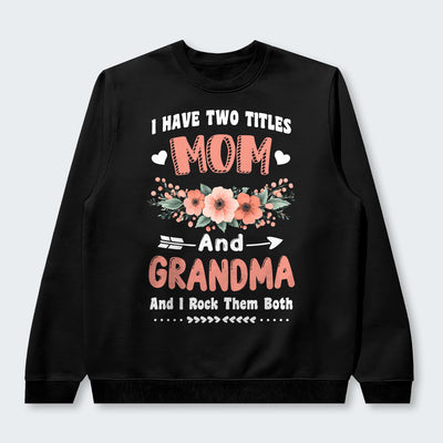 I Have Two Titles Mom And Grandma And I Rock Them Both Swearter 110126