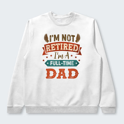 I'm Not Retired I'm A Full-Time Dad Sweater 440126