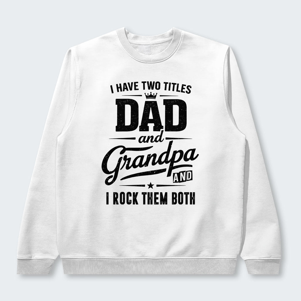I Have Two Titles Dad And Grandpa And I Rock Them Both Sweater 290126