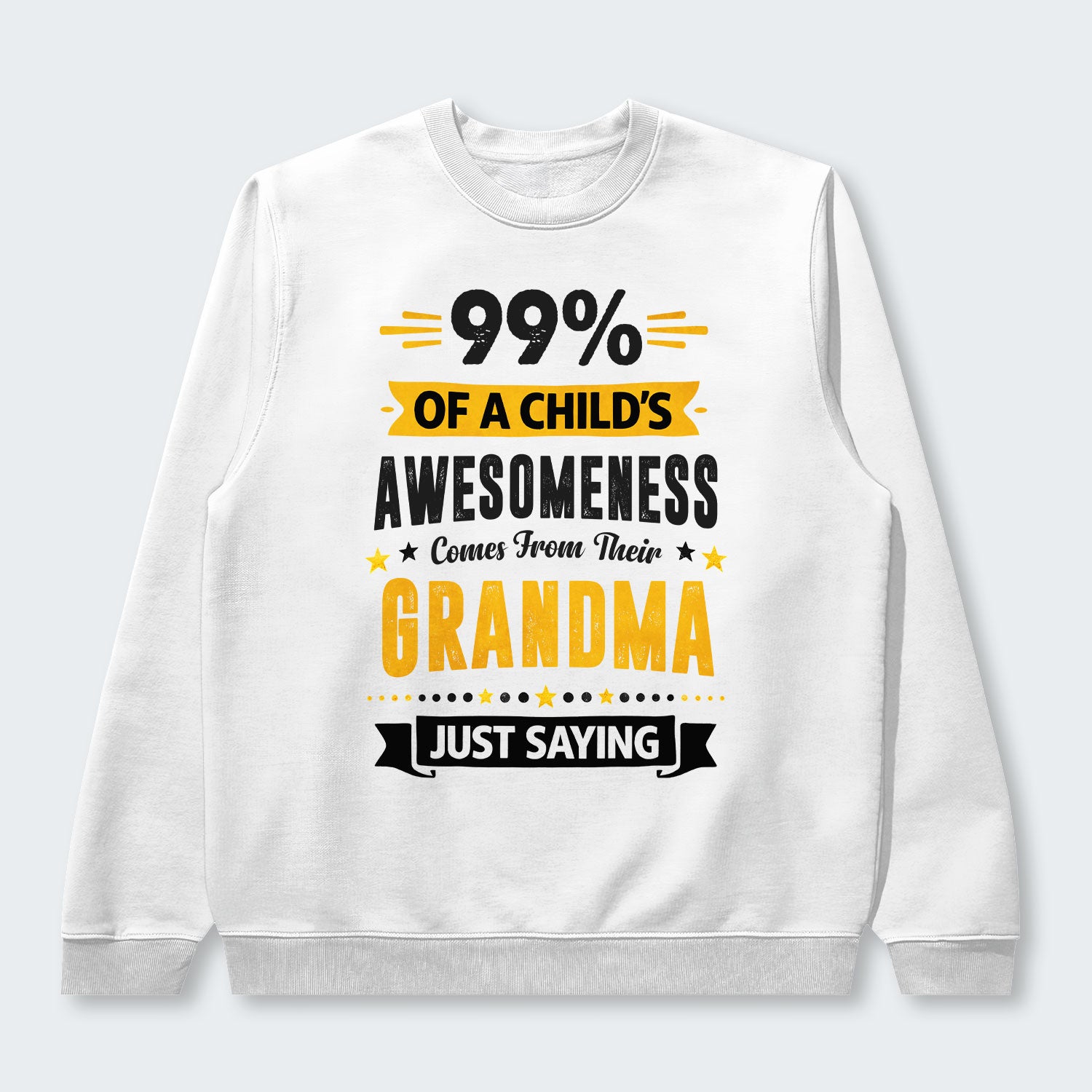 99% of a Child’s Awesomeness Comes From Their Grandma Just Saying Swearter 160126