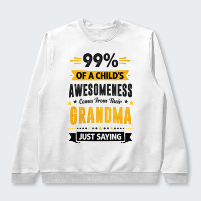 99% of a Child’s Awesomeness Comes From Their Grandma Just Saying Swearter 160126