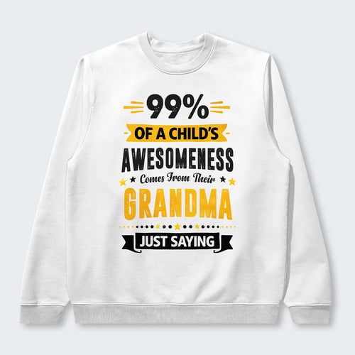 99% of a Child’s Awesomeness Comes From Their Grandma Just Saying Swearter 160126