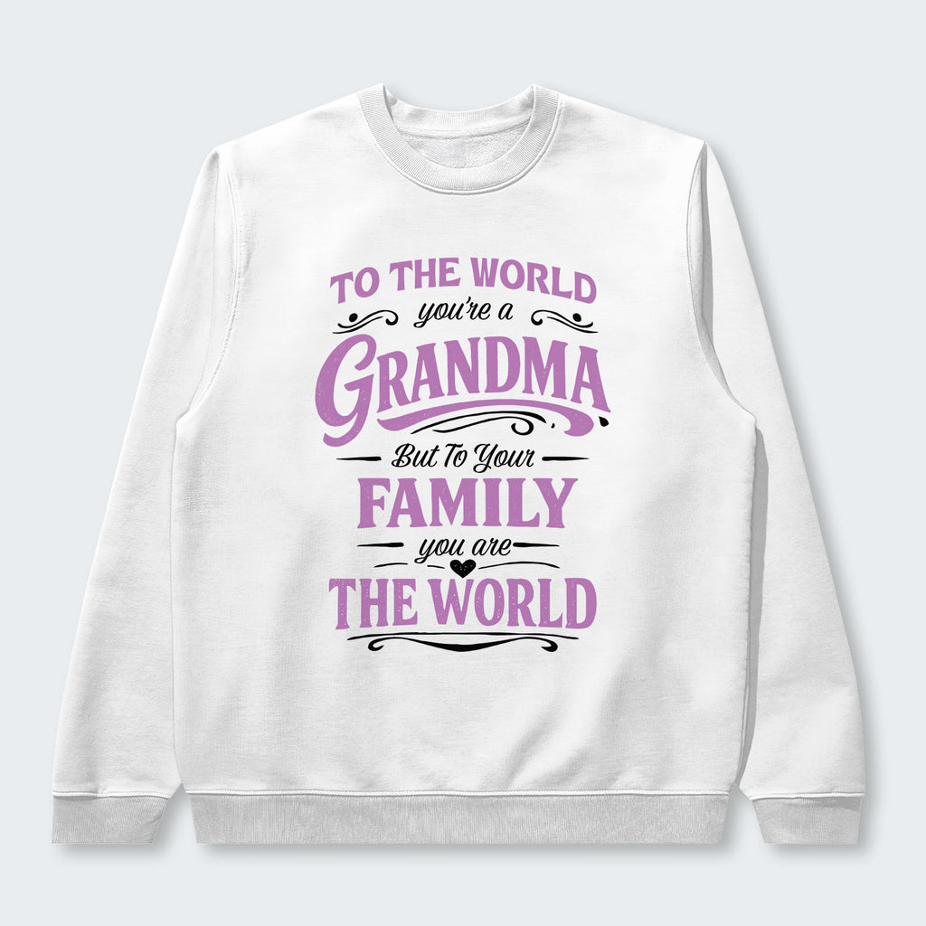 To The World You’re A Grandma But To Your Family You Are The World Swearter 190126