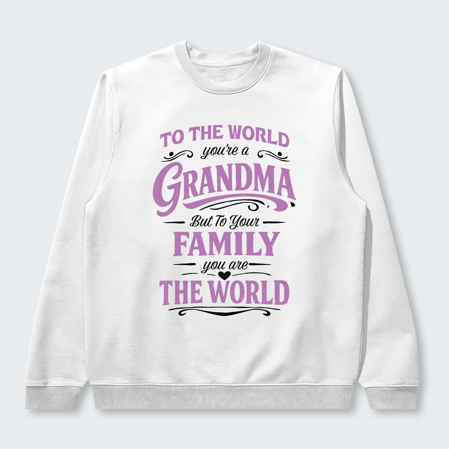 To The World You’re A Grandma But To Your Family You Are The World Swearter 190126
