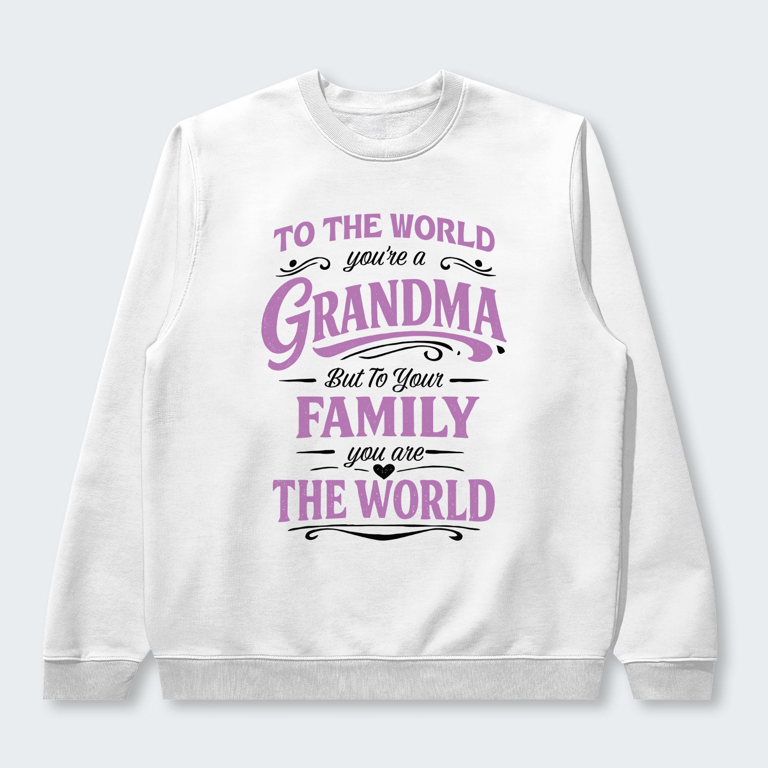 To The World You’re A Grandma But To Your Family You Are The World Swearter 190126