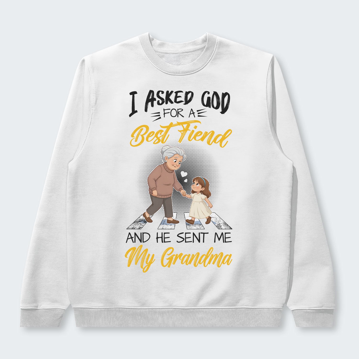 I Asked God For A Best Friend And He Sent Me My Grandma Sweater 140126